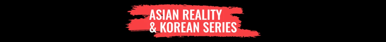 Asian Reality and Korean Series Banner
