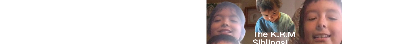 The K.R.M Siblings! Banner