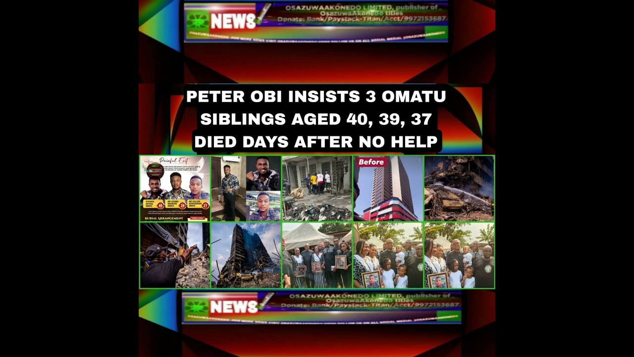 Video thumbnail for Peter Obi Insists 3 Omatu Siblings Aged 40, 39, 37 Died Days After No Help