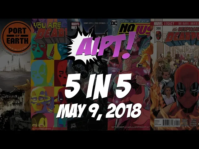 Video thumbnail for 5 in 5: May 9, 2018 – Deadpool #300, Justice League: No Justice #1, and more