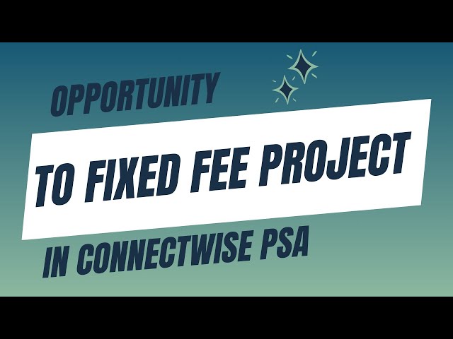 Video thumbnail for How to Convert an Opportunity to a Fixed Fee Project in Connectwise Manage / Connectwise PSA