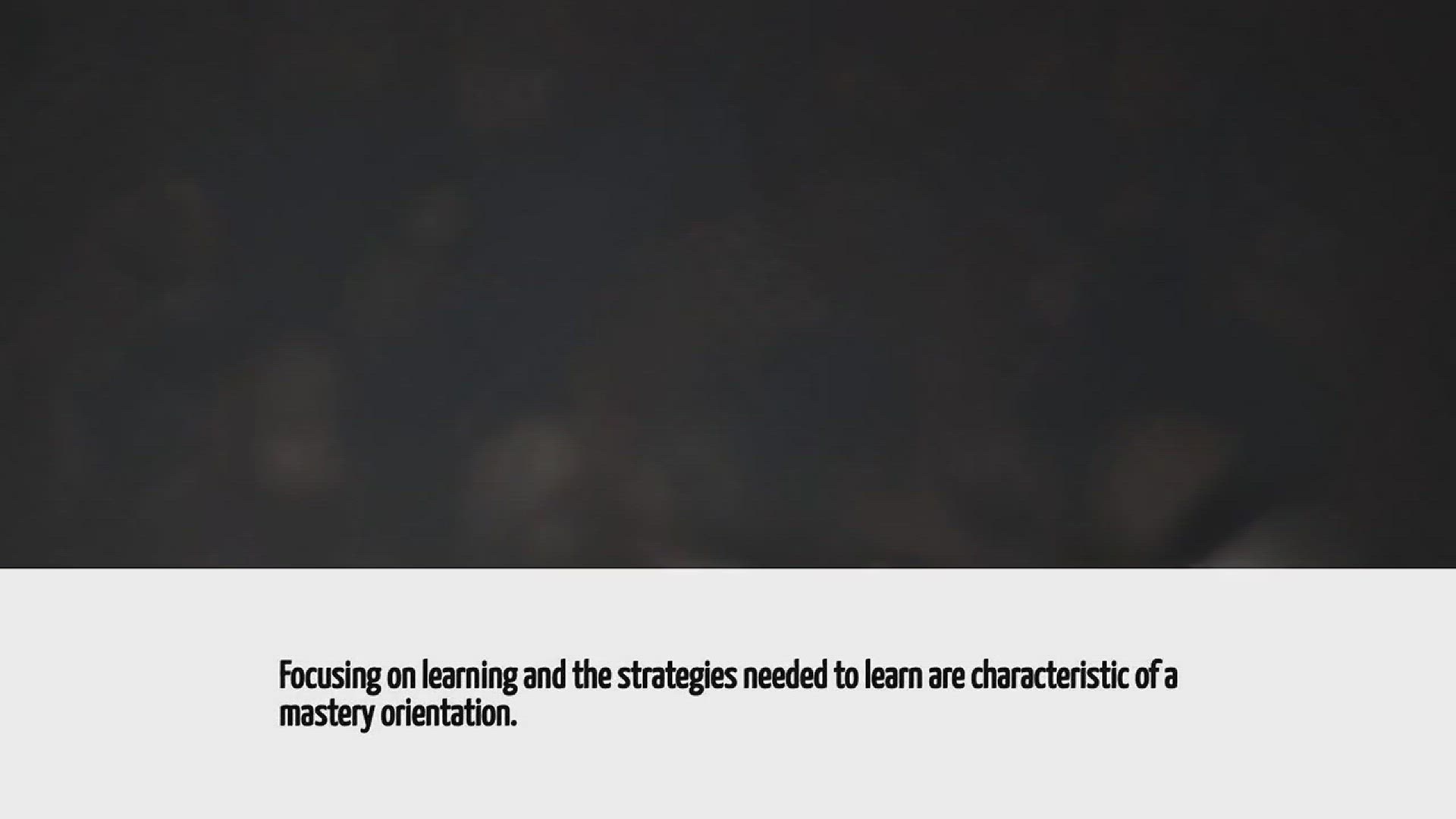 Video thumbnail for Focusing On Learning And The Strategies Needed To Learn Are Characteristic Of Which Orientation?