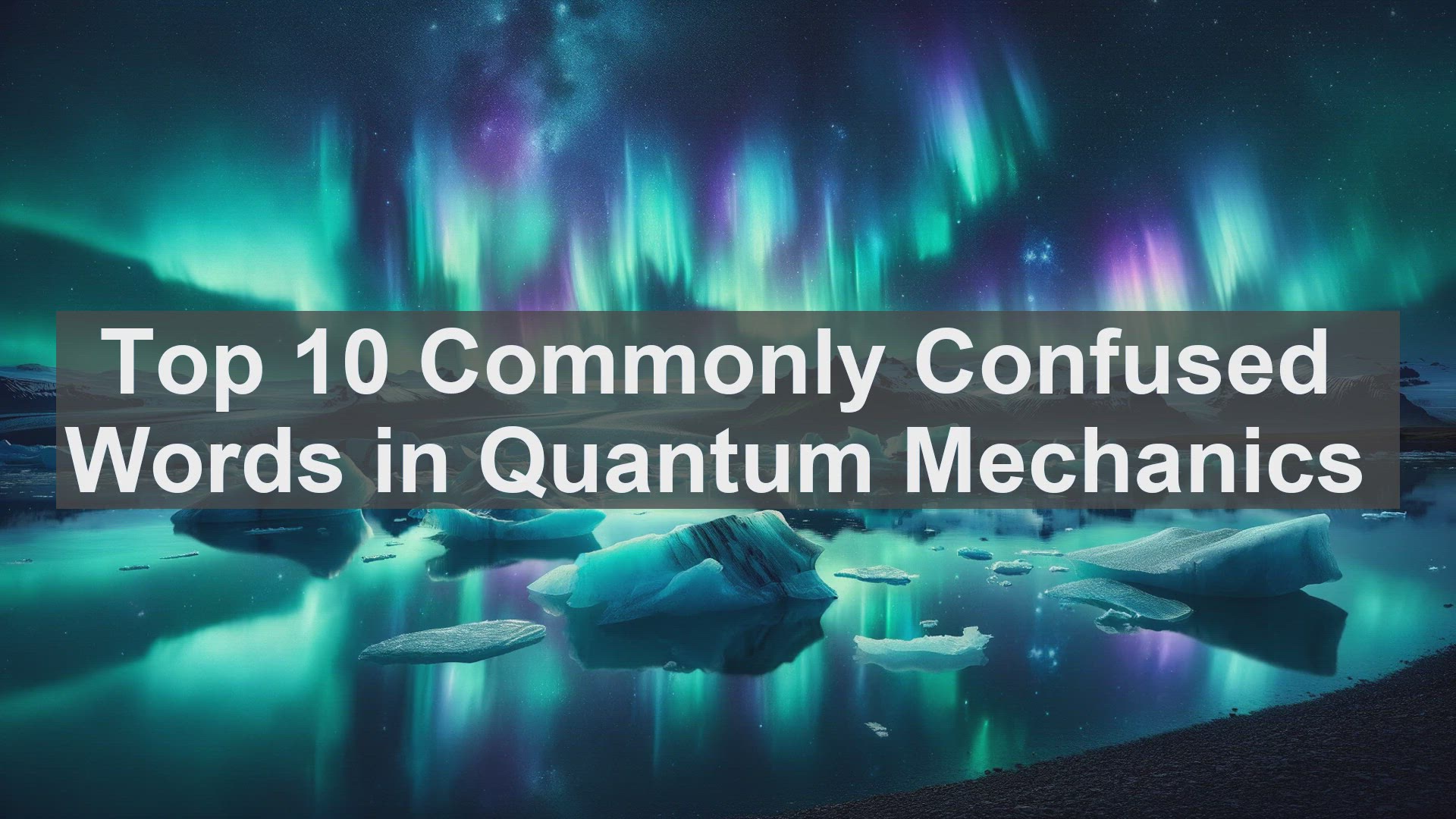 'Video thumbnail for Top 10 Commonly Confused Words in Quantum Mechanics'
