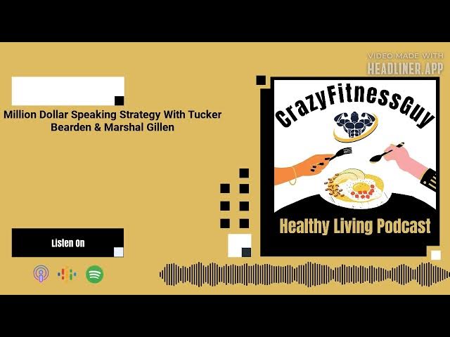 Video thumbnail for CrazyFitnessGuy® Healthy Living Podcast - Million Dollar Speaking Strategy With Tucker Bearden &...