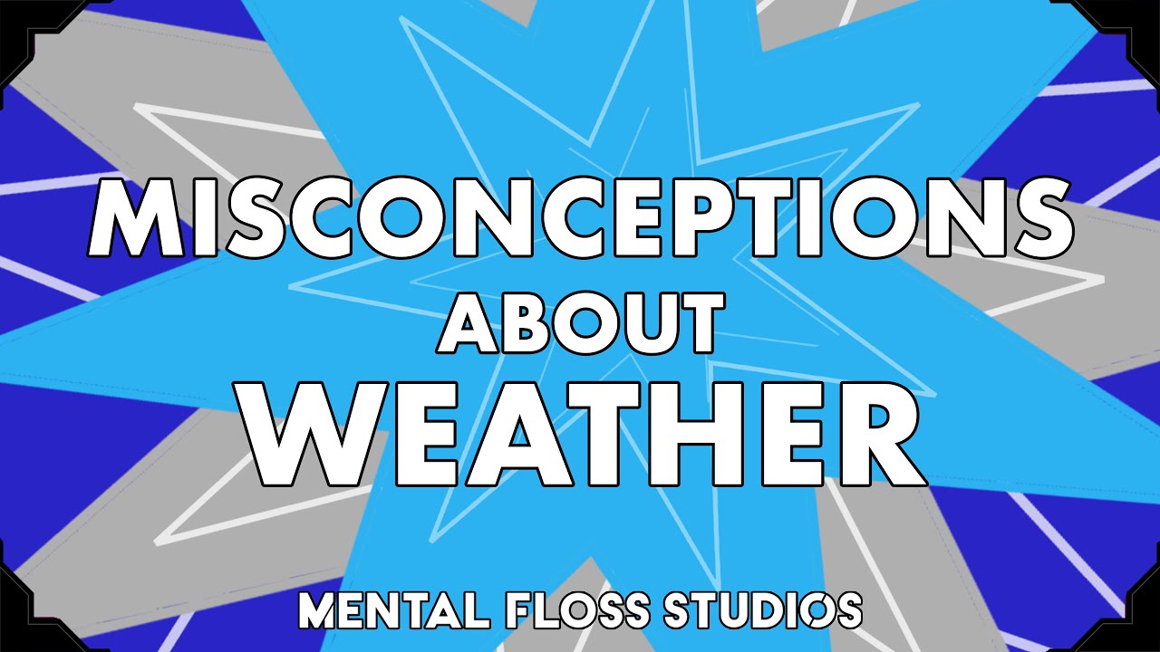Video thumbnail for Misconceptions About Weather | Mental Floss