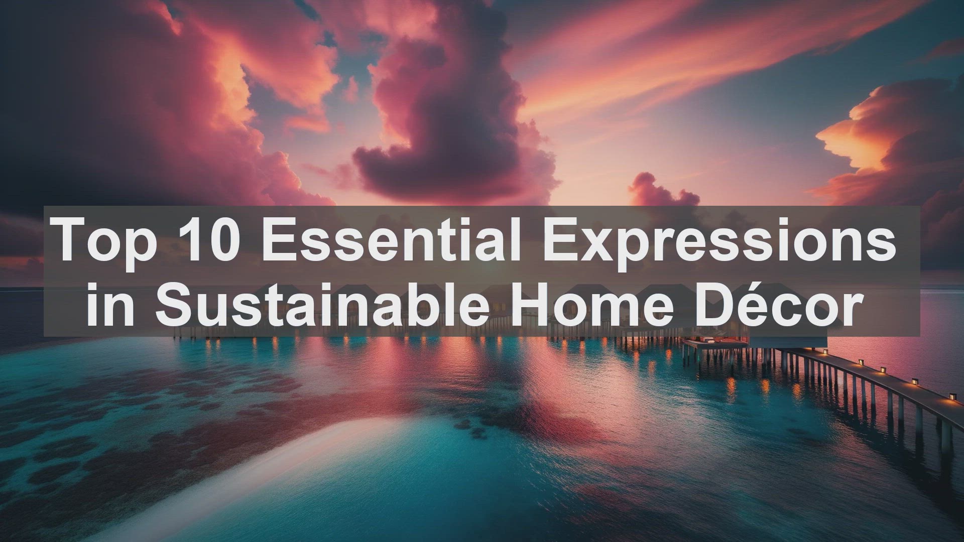 'Video thumbnail for Top 10 Essential Expressions in Sustainable Home Dcor'