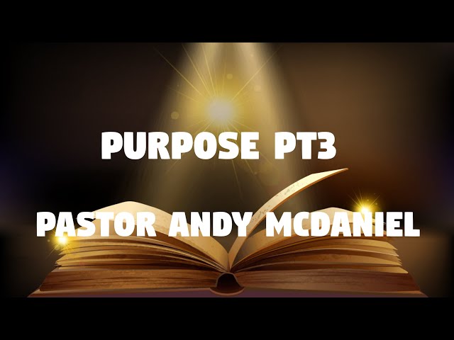 Video thumbnail for Purpose  -- Pt3 -- Pastor Andy McDaniel