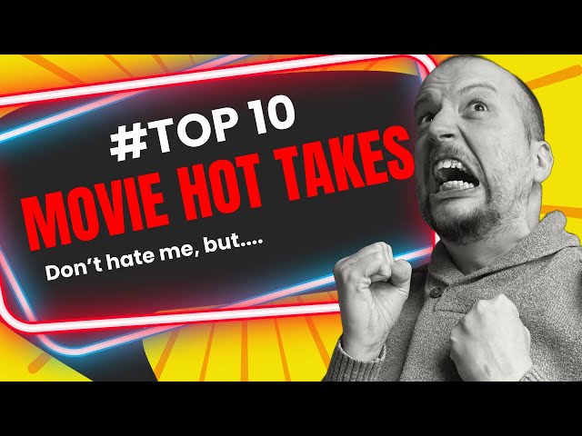 Video thumbnail for My TOP 10 MOVIE HOT TAKES of ALL TIME!!!!!