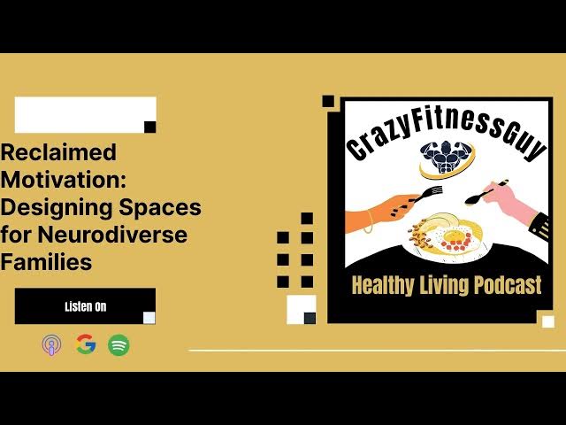 Video thumbnail for CrazyFitnessGuy Healthy Living Podcast - Reclaimed Motivation: Designing Spaces for Neurodiverse...