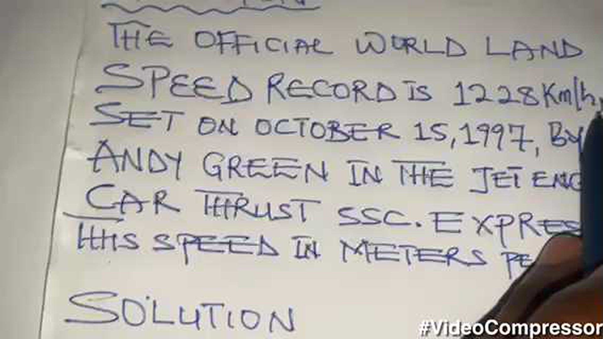 'Video thumbnail for THE OFFICIAL WORLD LAND SPEED RECORD IS 1228Km/h, SET ON OCTOBER 15,1997, BY ANDY GREEN IN THE JET ENGINE CAR THRUST SSC. EXPRESS THIS SPEED IN METERS PER SECOND'