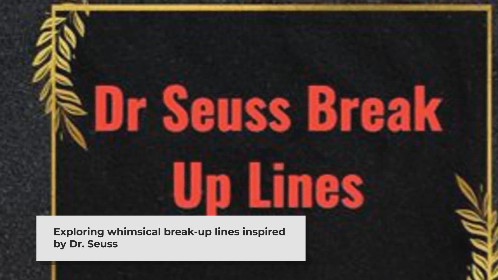 Video thumbnail for Dr. Seuss-Inspired Break-Up Lines: Adding Humor to Heartbreak