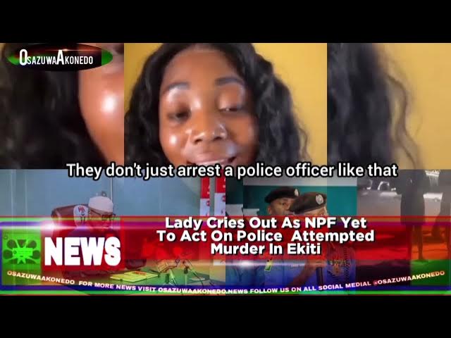 Video thumbnail for Lady Cries Out As NPF Yet To Act On Police  Attempted Murder In Ekiti