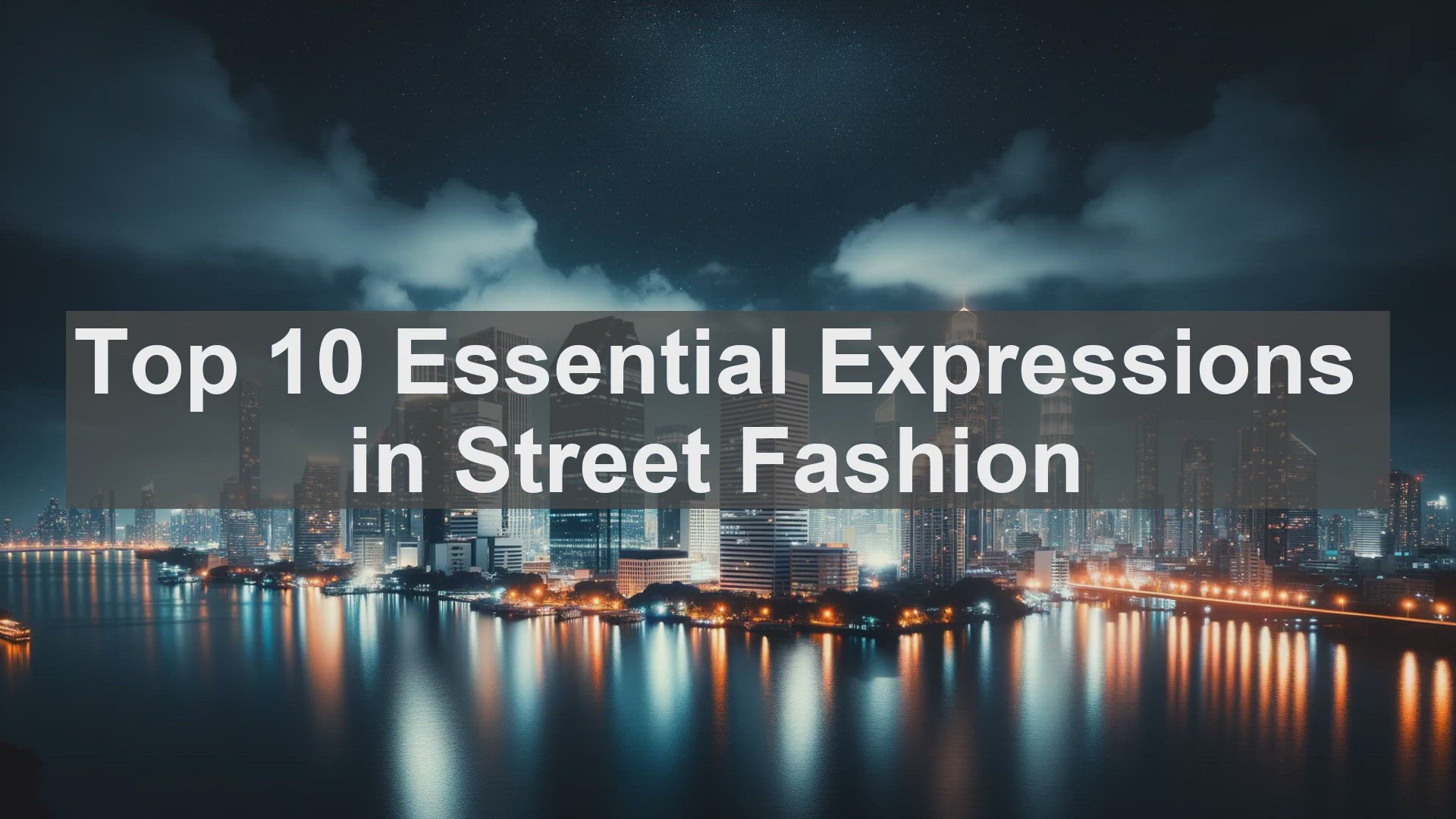 'Video thumbnail for Top 10 Essential Expressions in Street Fashion'