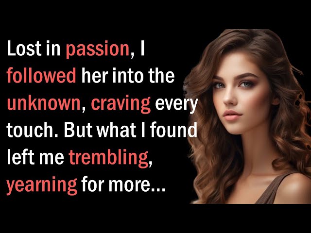 Video thumbnail for Lost in passion, I followed her into the unknown, craving every touch. But what I found left me