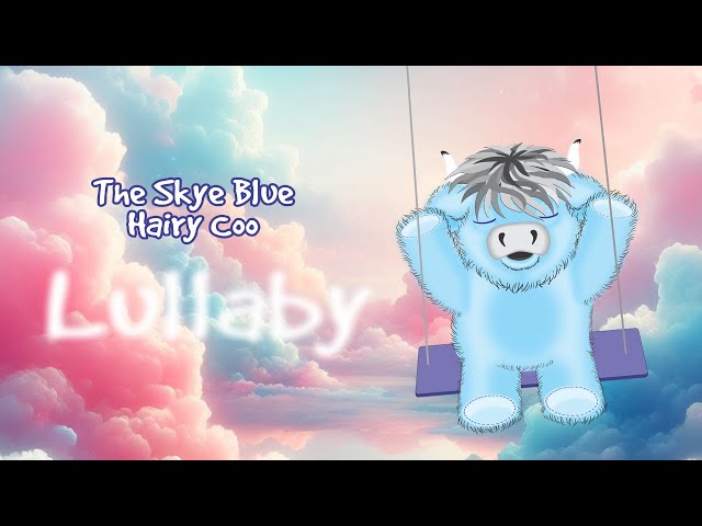 Video thumbnail for Lullaby for babies to go to sleep with the Skye Blue Hairy Coo - 1 hour