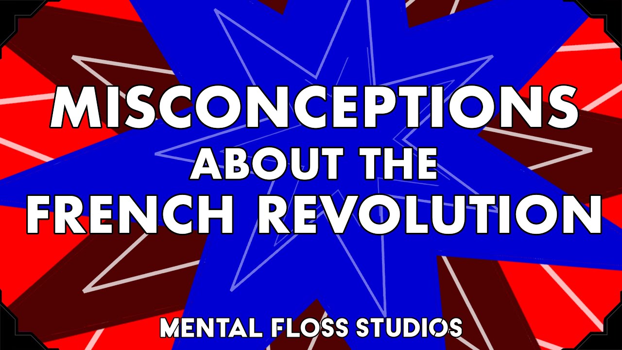 Video thumbnail for Misconceptions About the French Revolution | Mental Floss