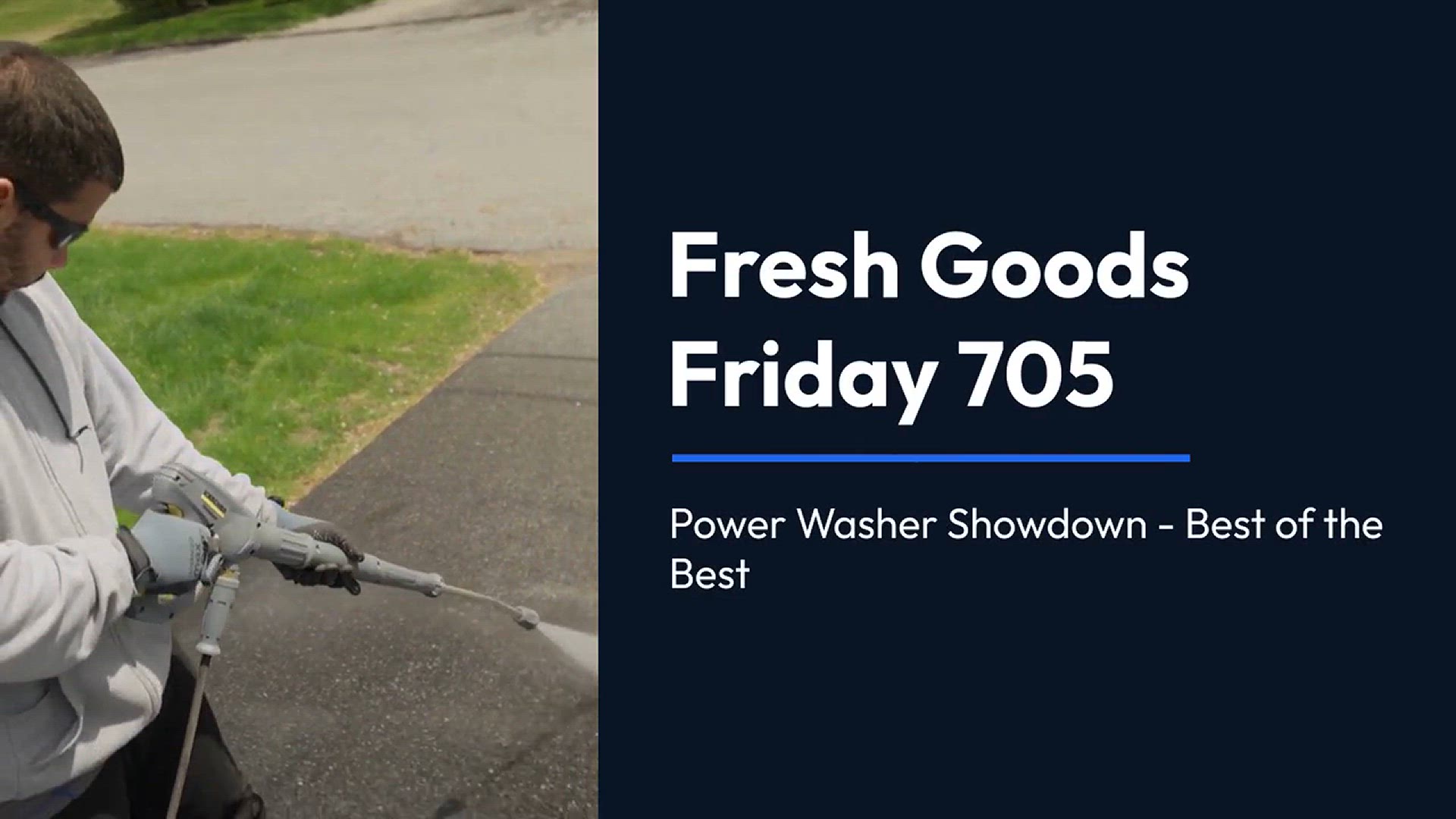 'Video thumbnail for Fresh Goods Friday 705: Power Washer Showdown - Best of the Best'