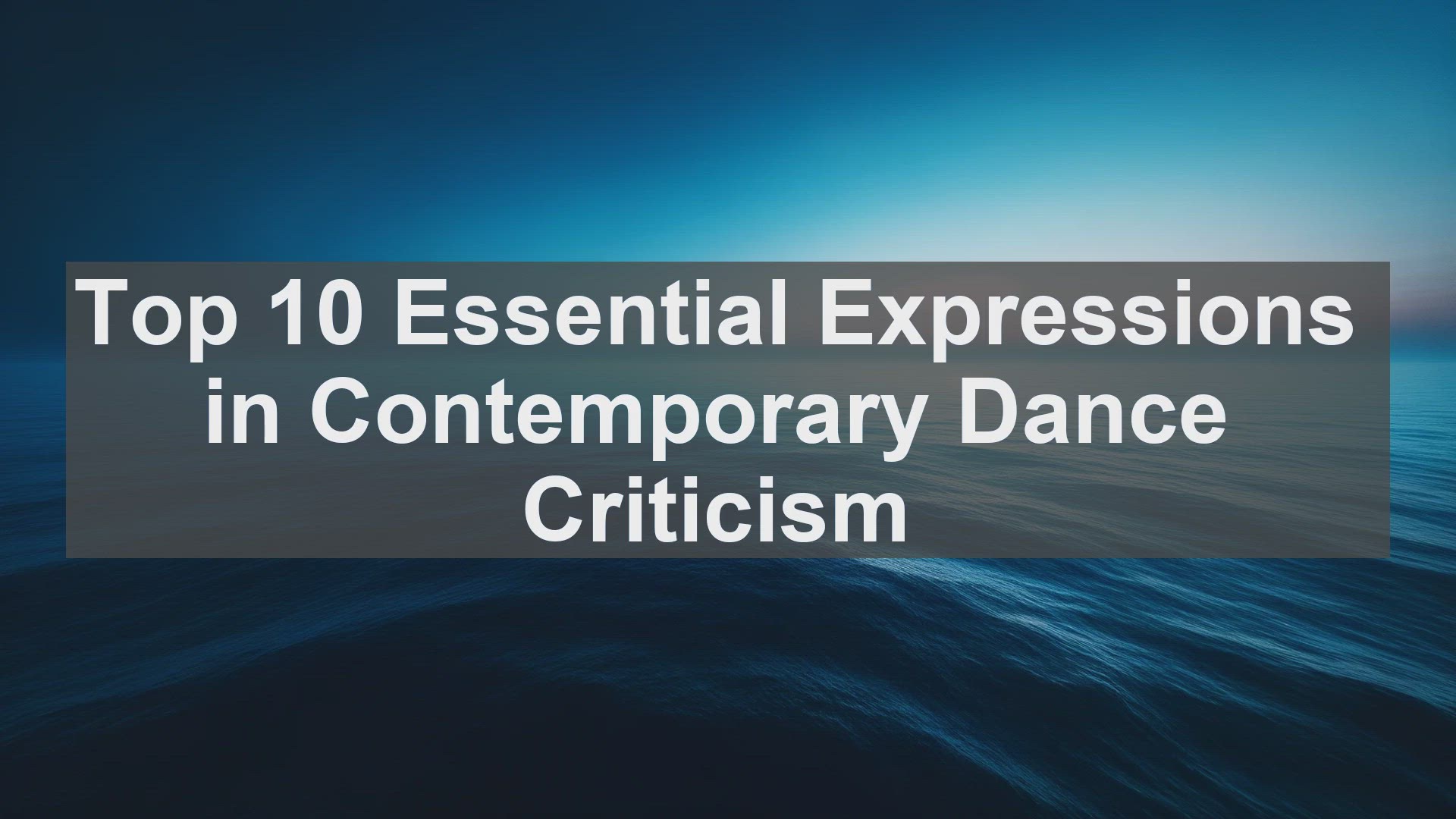 'Video thumbnail for Top 10 Essential Expressions in Contemporary Dance Criticism'