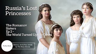 'Video thumbnail for Russia's Lost Princesses - The Romanov Sisters - Ep 2 - The World Turned Upside Down'