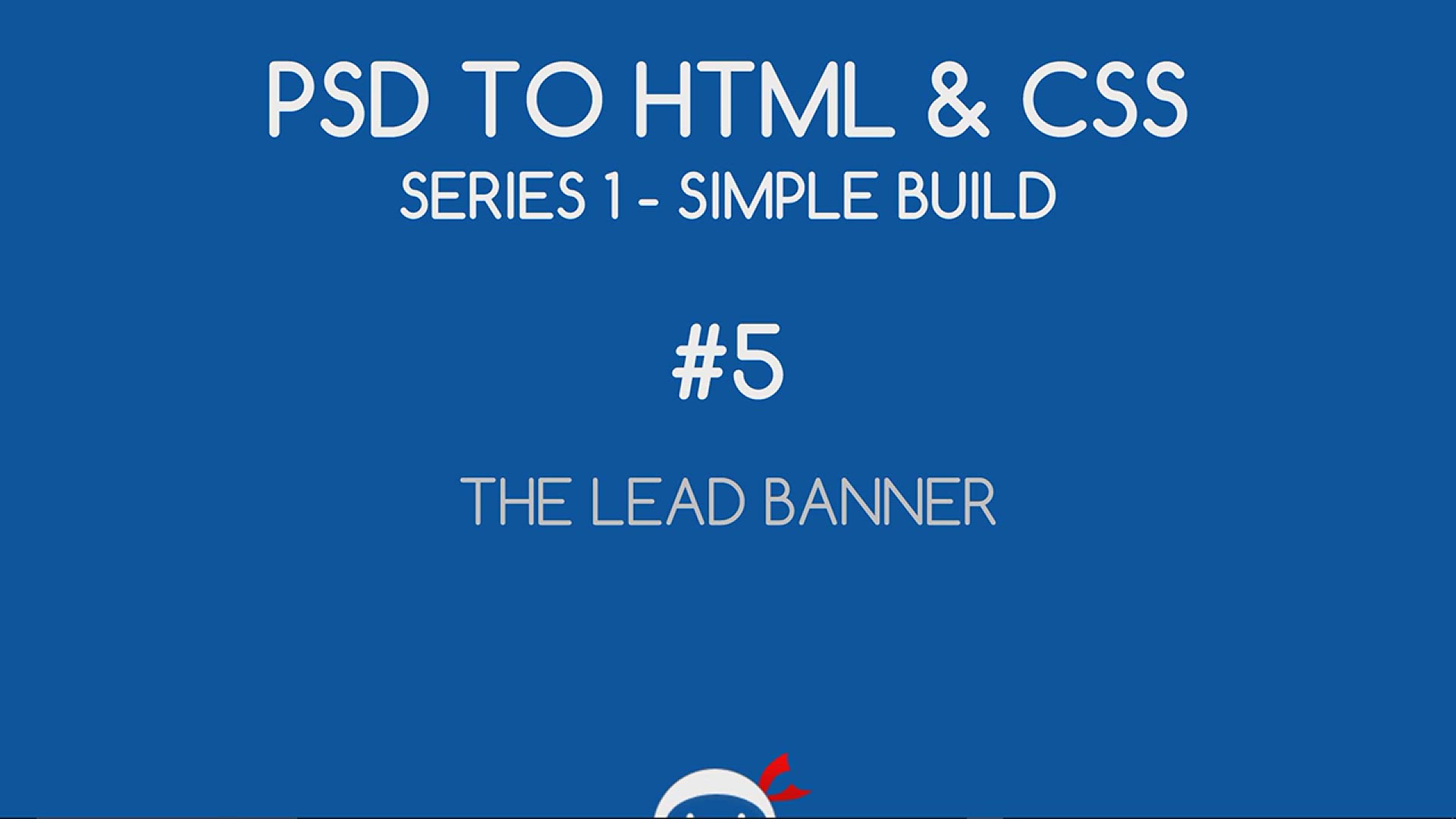 'Video thumbnail for PSD to HTML & CSS (Series 1, unresponsive) #5 - Lead Banner HTML'
