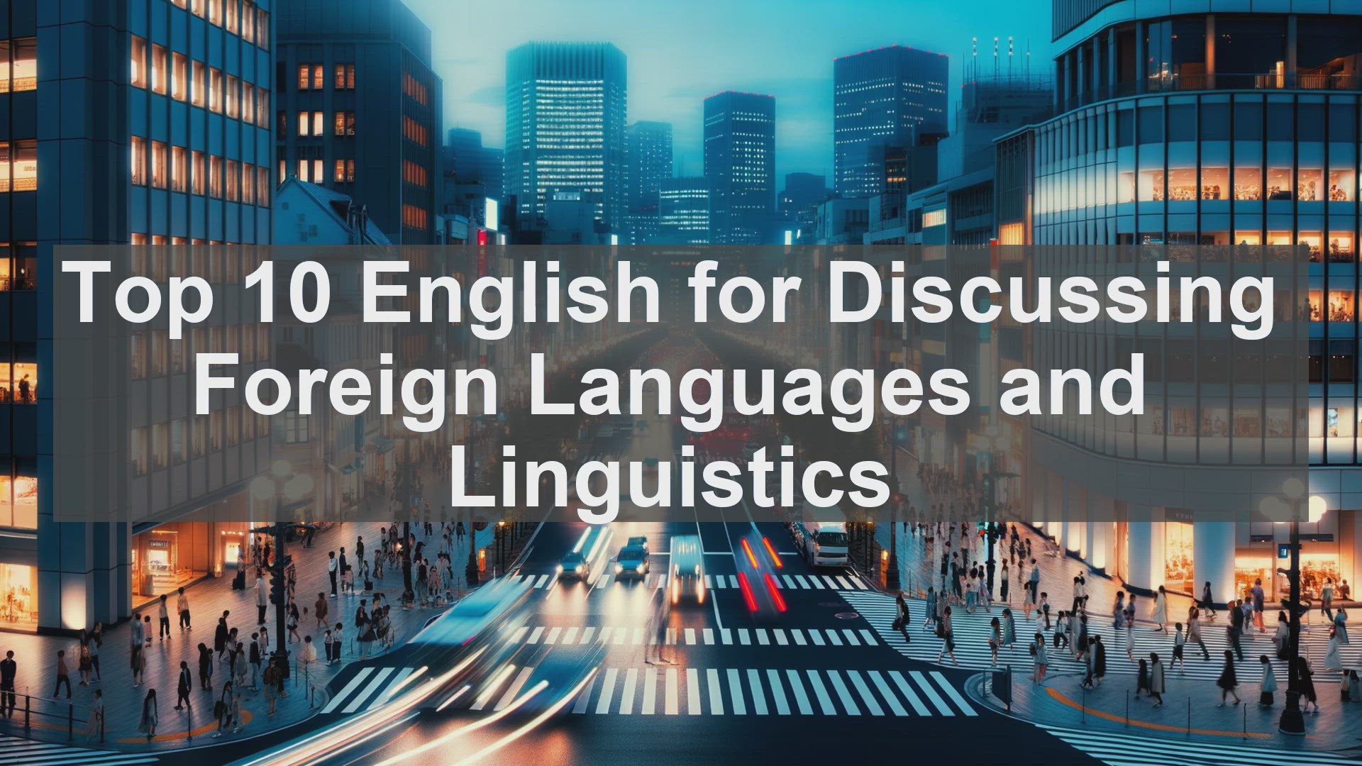 'Video thumbnail for Top 10 English for Discussing Foreign Languages and Linguistics'