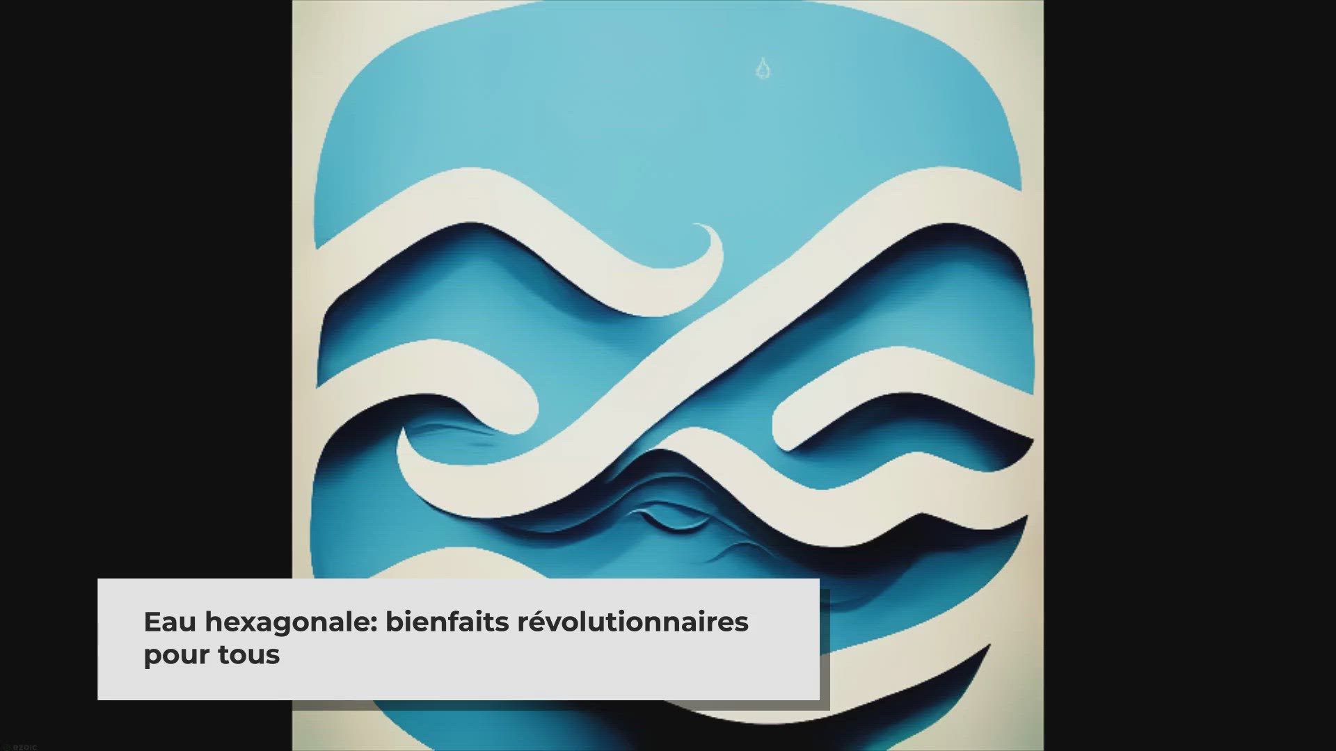 Video thumbnail for Eau Hexagonale Structurée