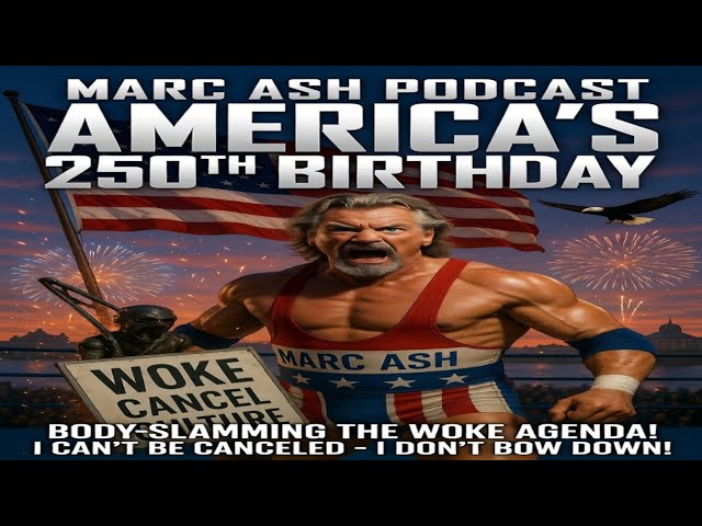 Video thumbnail for MARC ASH PODCAST Ep 49"250 YEARS OF AMERICAN FREEDOM: Body-Slamming the Woke Cancel Culture