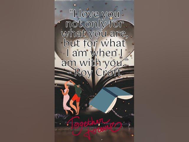 Video thumbnail for I love you not only for what you are, but for what I am when I am with you - Roy Croft #mikkecreates