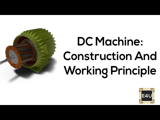 DC Machine: Construction And Working Principle (DC Motor & DC Generator)