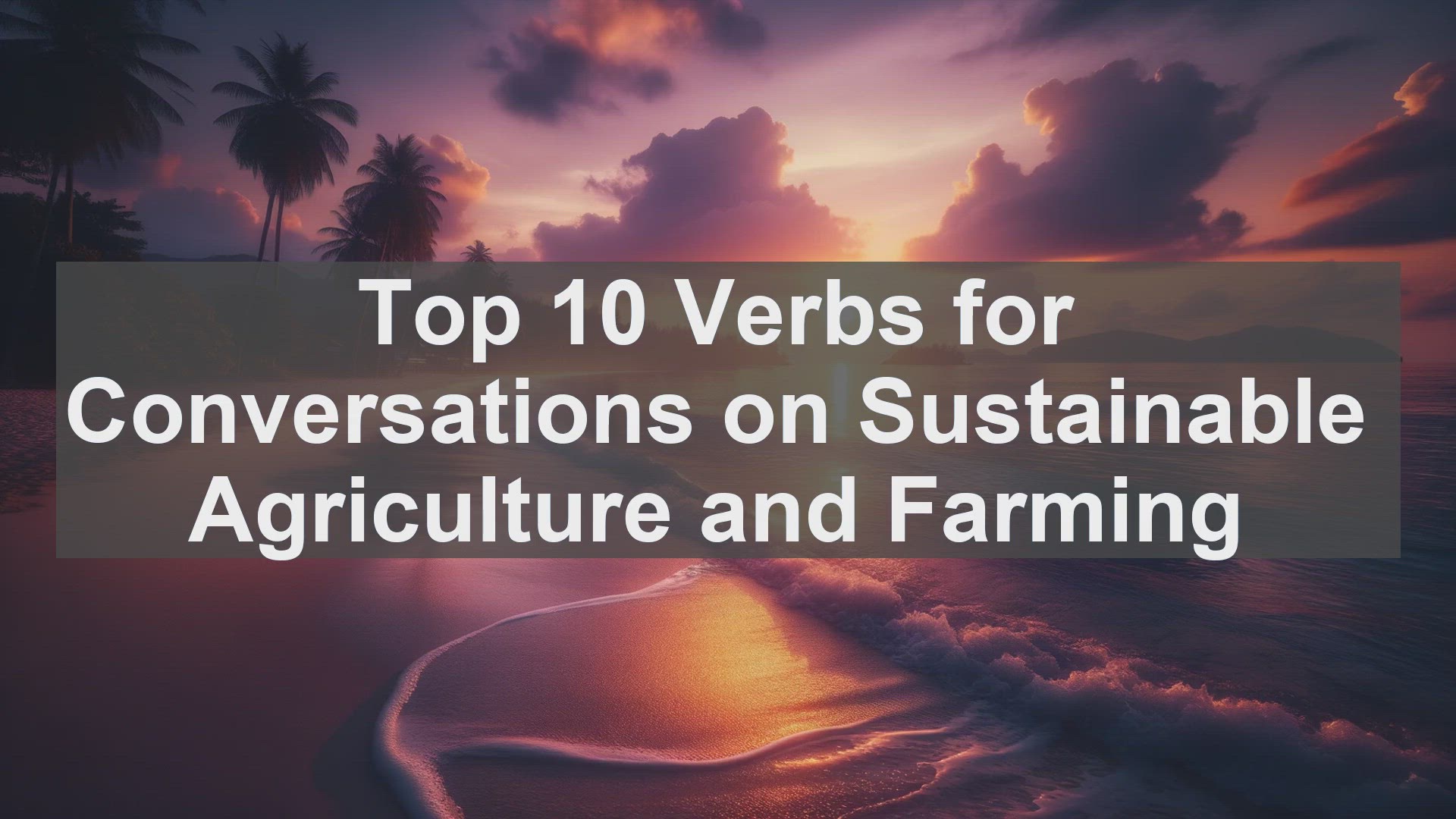 'Video thumbnail for Top 10 Verbs for Conversations on Sustainable Agriculture and Farming'