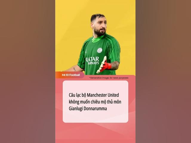 Video thumbnail for Câu lạc bộ Manchester United không muốn chiêu mộ thủ môn Gianlugi Donnarumma #dhlcgd #manunited #psg