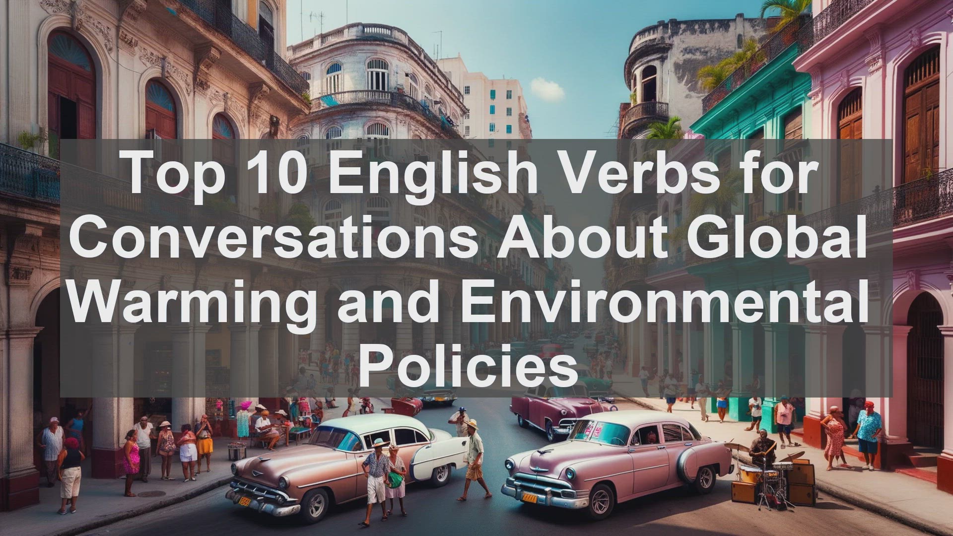 'Video thumbnail for Top 10 English Verbs for Conversations About Global Warming and Environmental Policies'