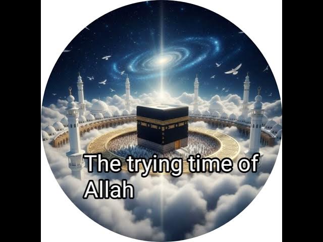 Video thumbnail for The Trying time of Allah