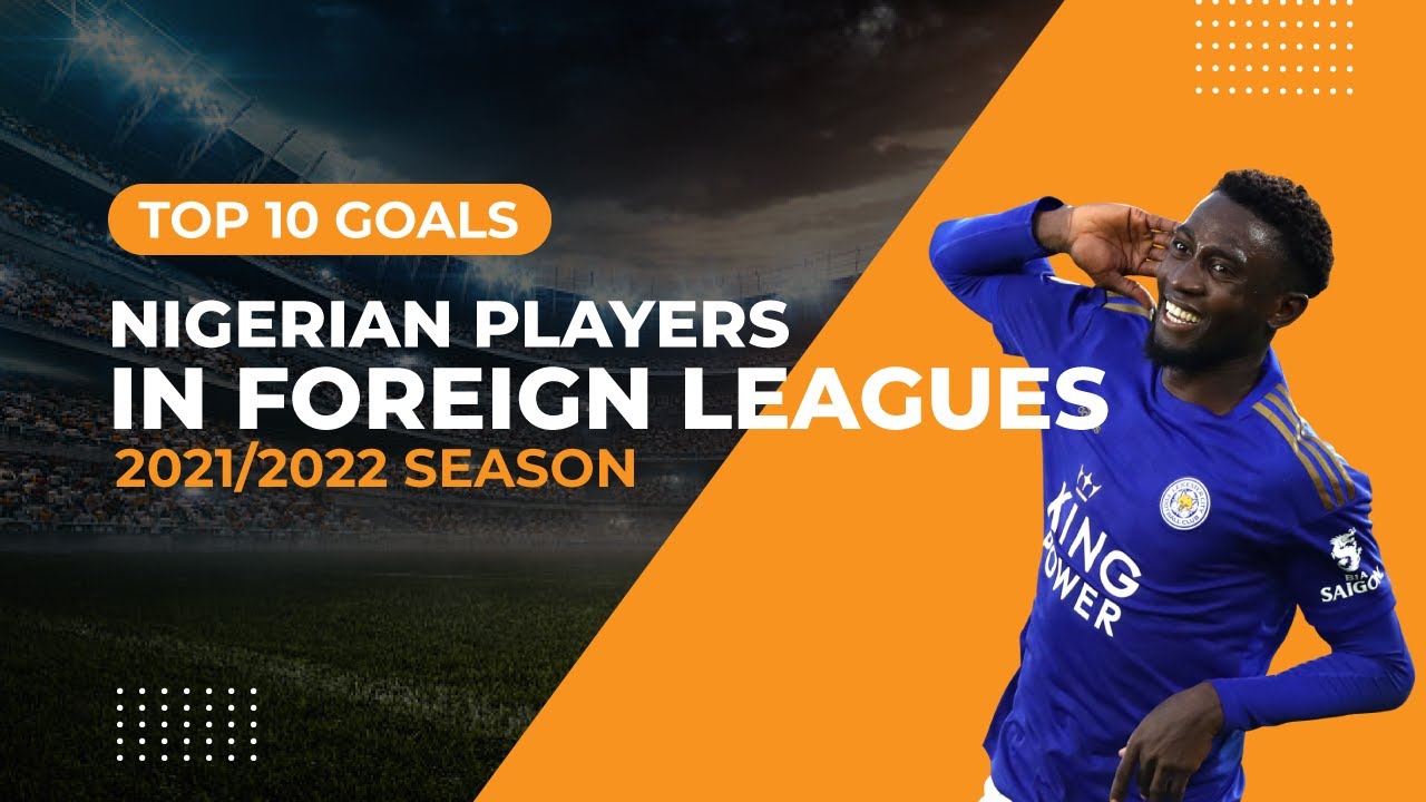 Video thumbnail for Top 10 Goals - Nigerian Players in Foreign Leagues 2021/2022 Season