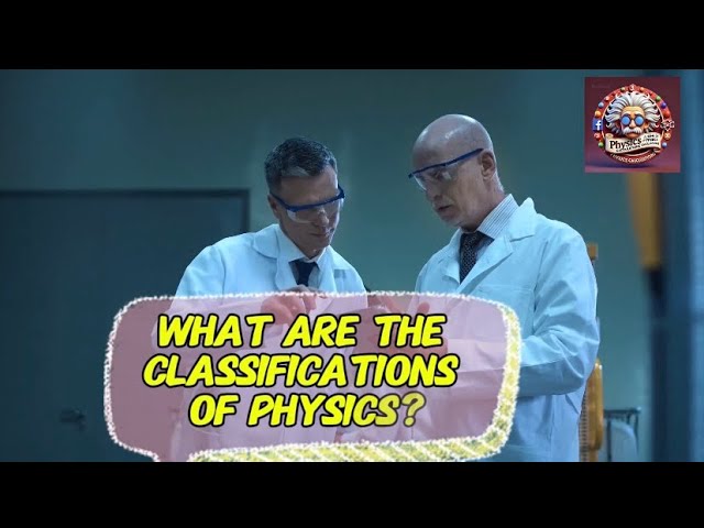 Video thumbnail for What are the classifications of physics?