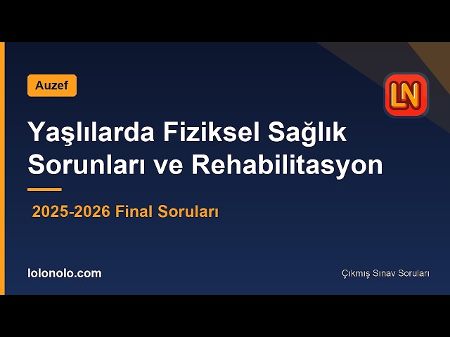 Video thumbnail for Yaşlılarda Fiziksel Sağlık Sorunları ve Rehabilitasyon 2026 Final Soruları