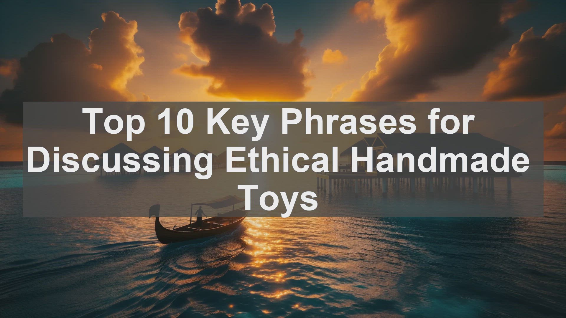 'Video thumbnail for Top 10 Key Phrases for Discussing Ethical Handmade Toys'
