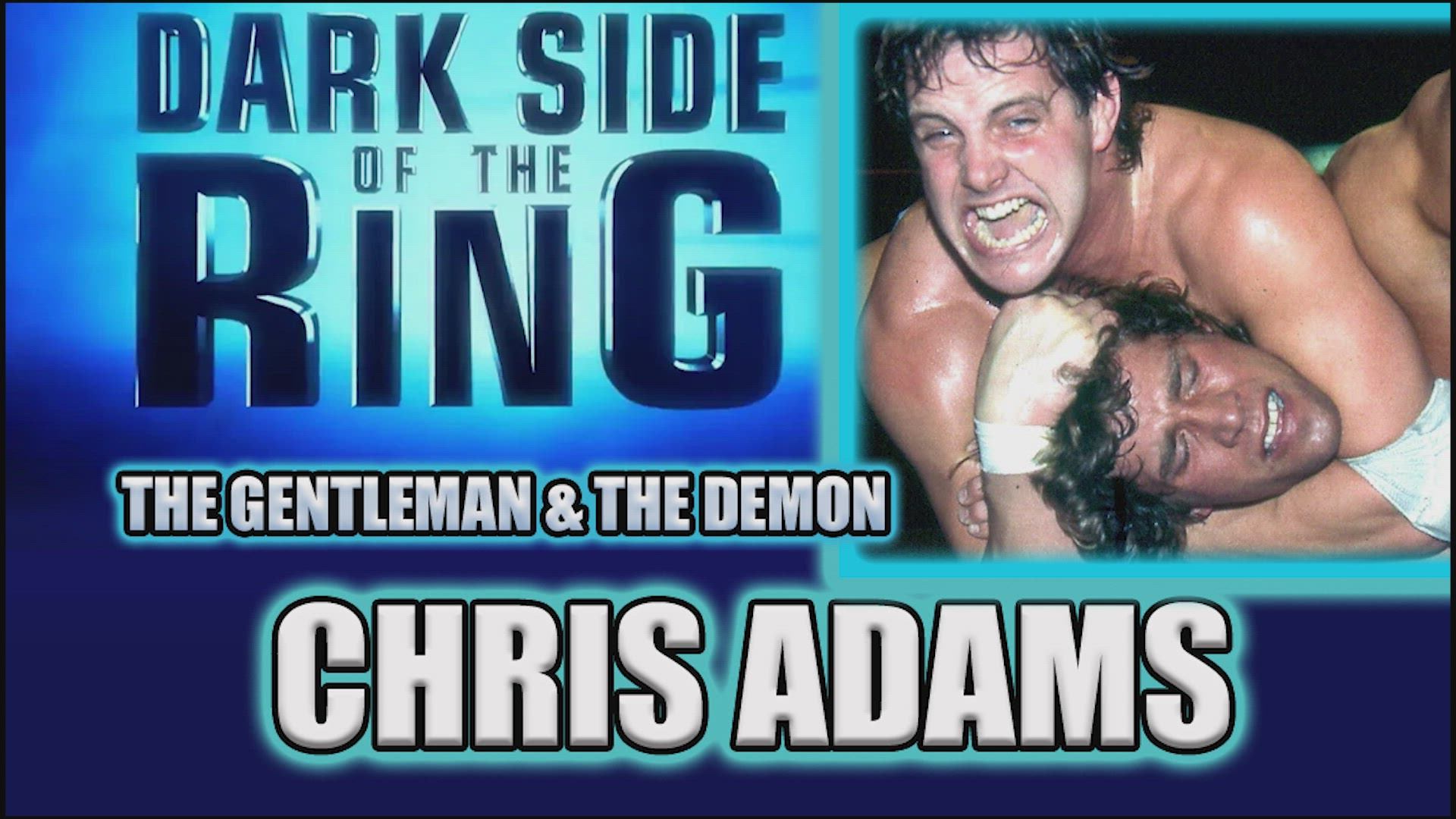 Video thumbnail for DARKSIDE OF THE RING: CHRIS ADAMS  "THE GENTLEMAN AND THE DEMON"
