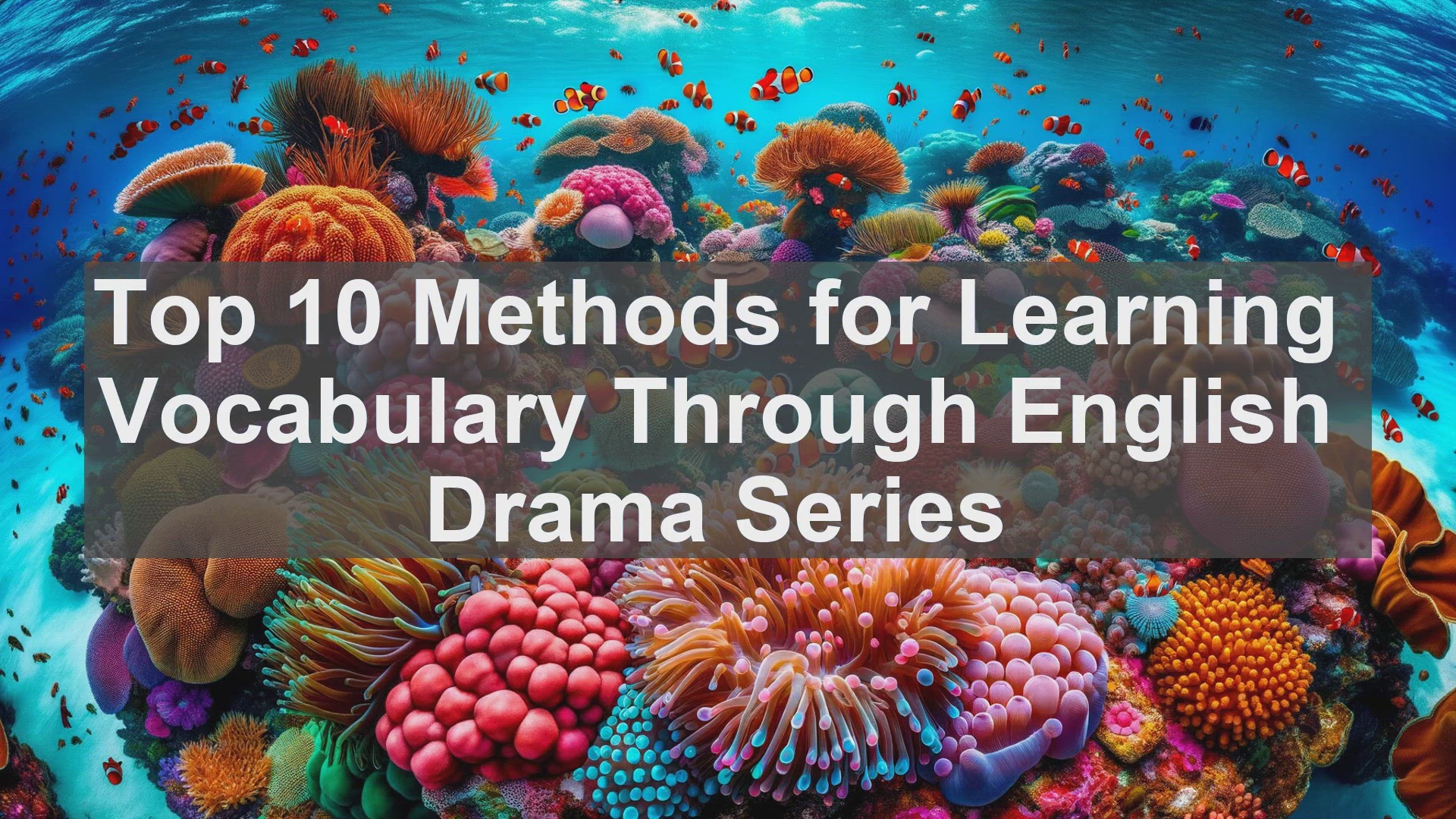 'Video thumbnail for Top 10 Methods for Learning Vocabulary Through English Drama Series'