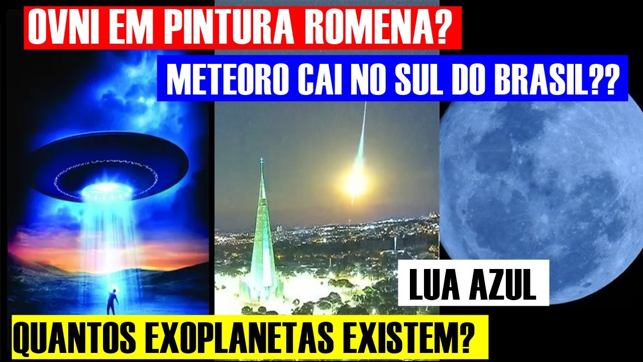 Video thumbnail for OVNI EM PINTURA ROMENA?, METEORO CAI NO SUL DO BRASIL??, LUA AZUL, QUANTOS EXOPLANETAS EXISTEM?