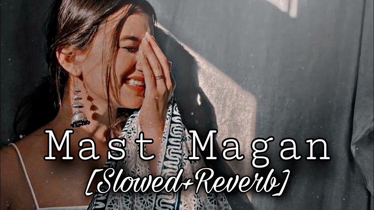Video thumbnail for Mast magan [Slowed+Reverb]- Arijit Singh | Arijit Singh's |