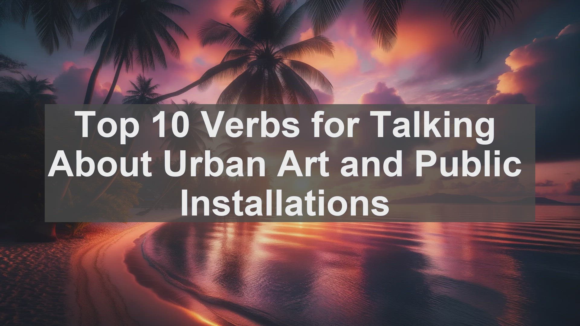 'Video thumbnail for Top 10 Verbs for Talking About Urban Art and Public Installations'