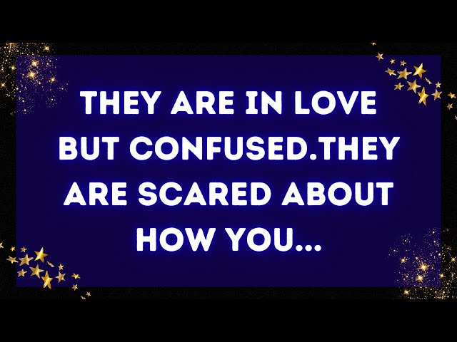 Video thumbnail for GOD' MESSAGE: They are in LOVE but CONFUSED. They are SCARED about how you...