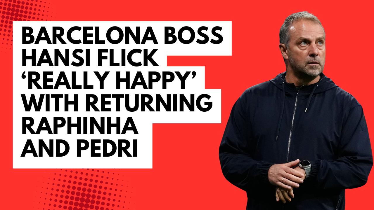 Video thumbnail for Barcelona boss Hansi Flick ‘really happy’ with returning Raphinha and Pedri