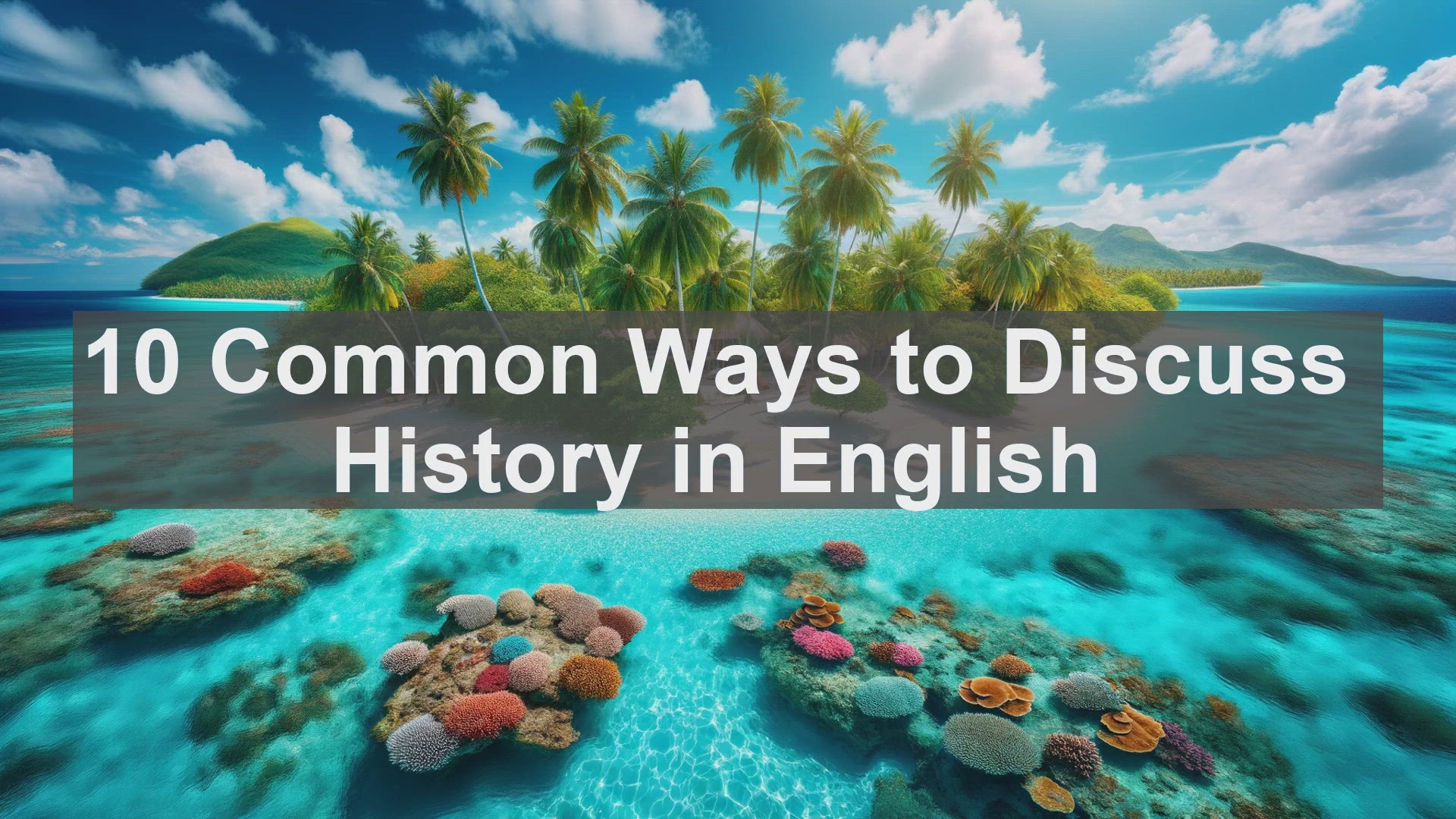 'Video thumbnail for 10 Common Ways to Discuss History in English '