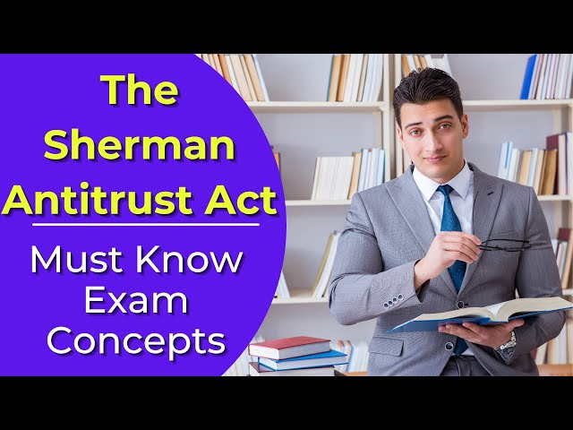 Video thumbnail for The Sherman Antitrust Act: What is it? Real estate license exam questions.