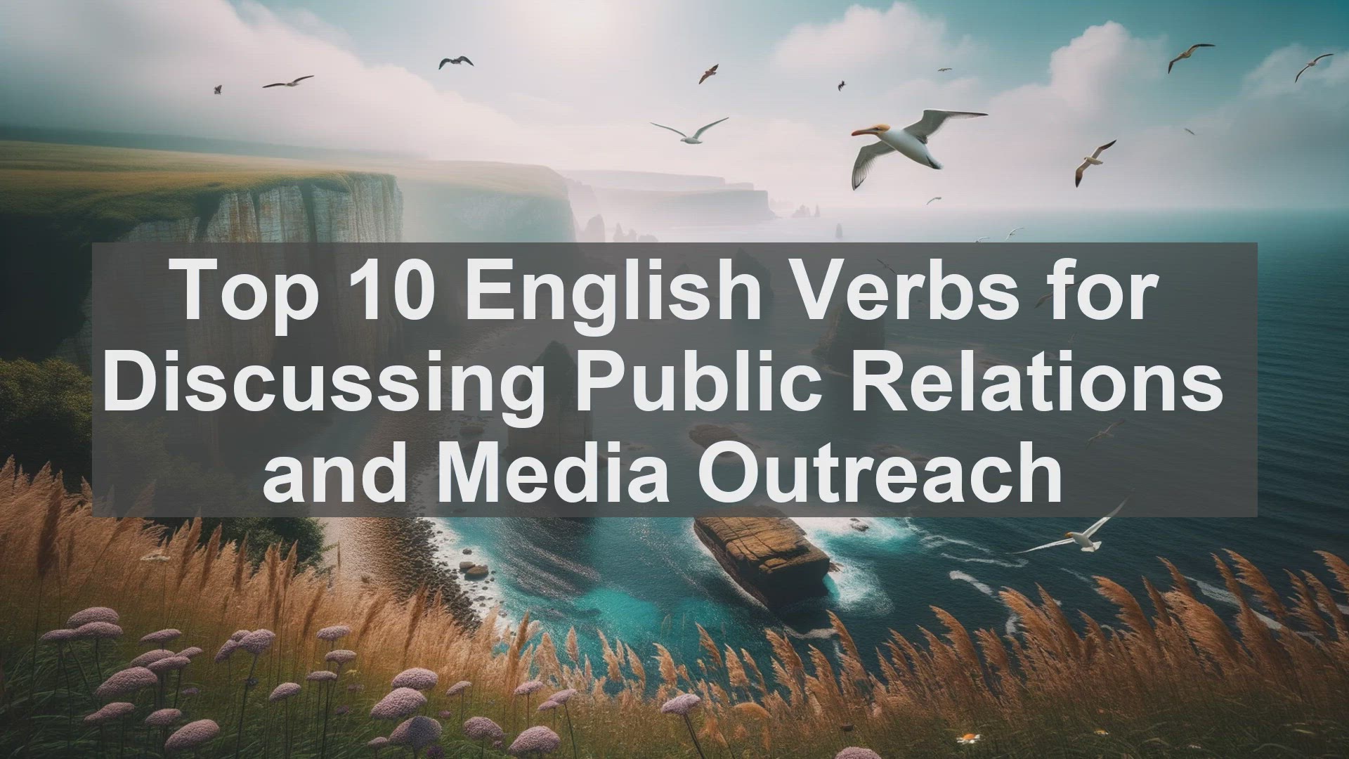 'Video thumbnail for Top 10 English Verbs for Discussing Public Relations and Media Outreach'