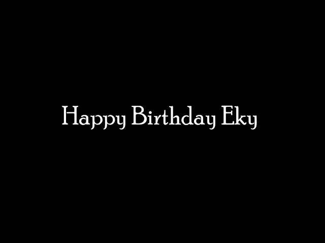Video thumbnail for Happy Birthday Eky!