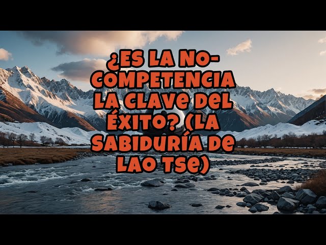 Video thumbnail for ¿Es la NO COMPETENCIA la Clave del Éxito? (La Sabiduría de Lao Tse)