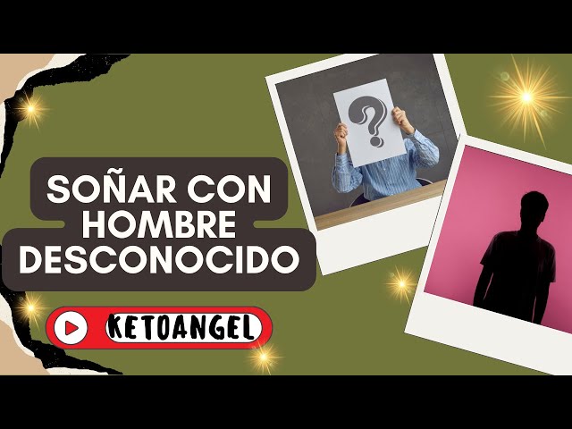 'Video thumbnail for Soñar con hombre desconocido qué significa'